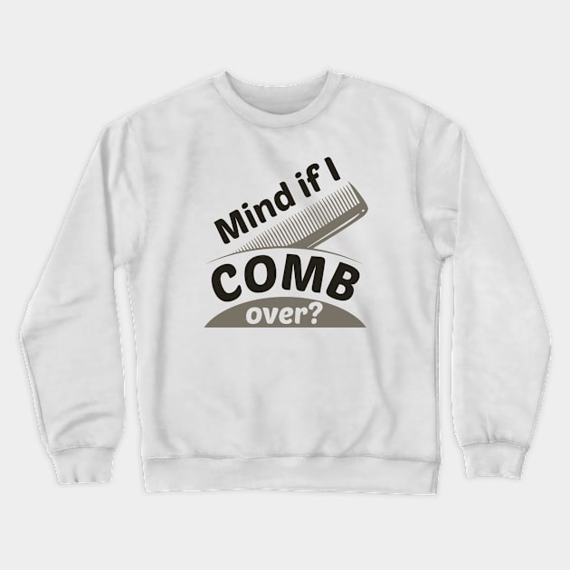 Mind If I Comb Over Crewneck Sweatshirt by Cherrific